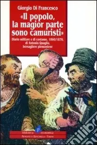 Il popolo, la magior parte sono camuristi. Diario militare e di cost ume (1860-1870) di Antonio Quaglia, bersagliere piemontese Compra Oggi Stesso