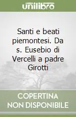 Prezzo Conveniente Santi e beati piemontesi. Da s. Eusebio di Vercelli a padre Girotti
