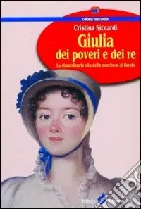 Promozione Giulia dei poveri e dei re. La straordinaria vita della marchesa di Barolo
