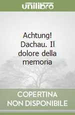 Achtung! Dachau. Il dolore della memoria Saldi