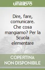 Miglior Prezzo Dire, fare, comunicare. Che cosa mangiamo? Per la Scuola elementare