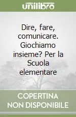 Reso Gratuito Dire, fare, comunicare. Giochiamo insieme? Per la Scuola elementare