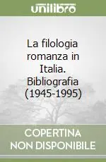 La filologia romanza in Italia. Bibliografia (1945-1995) Economico