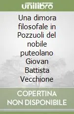 Economico Una dimora filosofale in Pozzuoli del nobile puteolano Giovan Battista Vecchione