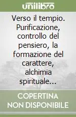 Verso il tempio. Purificazione, controllo del pensiero, la formazione del carattere, alchimia spirituale sulla soglia Popolare