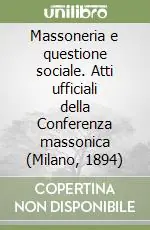 Massoneria e questione sociale. Atti ufficiali della Conferenza massonica (Milano, 1894) Promo Stagionale