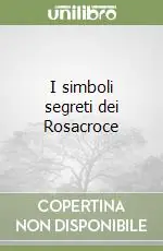 I simboli segreti dei Rosacroce Di Tendenza