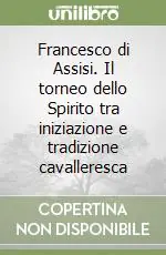 Occasione Francesco di Assisi. Il torneo dello Spirito tra iniziazione e tradizione cavalleresca