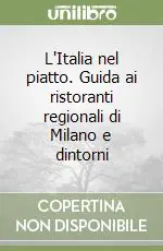 L‘Italia nel piatto. Guida ai ristoranti regionali di Milano e dintorni Consegna Rapida
