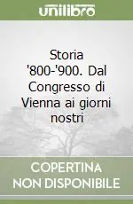 Storia ‘800-‘900. Dal Congresso di Vienna ai giorni nostri Subito Disponibile