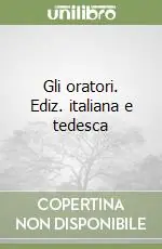 Offerta Limitata Gli oratori. Ediz. italiana e tedesca
