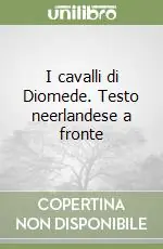 I cavalli di Diomede. Testo neerlandese a fronte Affare