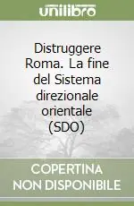 Distruggere Roma. La fine del Sistema direzionale orientale (SDO) Ultima Occasione