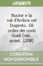 Bucine e la val d‘Ambra nel Dugento. Gli ordini dei conti Guidi (rist. anast. 1208) Compra Adesso