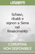 Solo Oggi Schiavi, ribaldi e signori a Siena nel Rinascimento