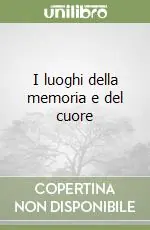 Subito Disponibile I luoghi della memoria e del cuore