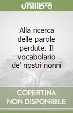 Non Perdere Alla ricerca delle parole perdute. Il vocabolario de‘ nostri nonni