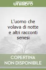 Compra Adesso L‘uomo che volava di notte e altri racconti senesi
