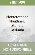 Soddisfatti O Rimborsati Monterotondo Marittimo. Storia e territorio