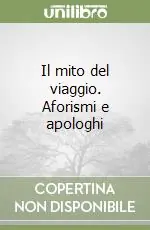 Il mito del viaggio. Aforismi e apologhi Consegna Rapida