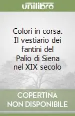 Occasione Imperdibile Colori in corsa. Il vestiario dei fantini del Palio di Siena nel XIX secolo