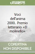 Voci dell‘anima 2000. Premio letterario «Il molinello» Soddisfatti O Rimborsati