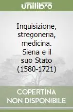 Inquisizione, stregoneria, medicina. Siena e il suo Stato (1580-1721) Sconto