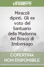 Miracoli dipinti. Gli ex voto del Santuario della Madonna del Bosco di Imbersago Nuova Collezione