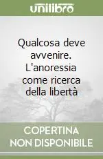 Qualcosa deve avvenire. L‘anoressia come ricerca della libertà Non Perdere