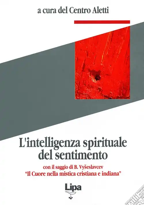 L‘intelligenza spirituale del sentimento. Con il saggio di B. Vyseslavcev «Il cuore nella mistica cristiana e indiana» Quantità Limitata