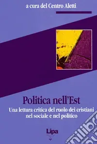 Consegna Rapida Politica nell‘Est. Una lettura critica del ruolo dei cristiani nel sociale e nel politico