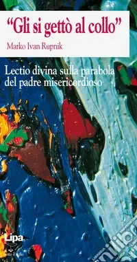 Spedito Oggi «Gli si gettò al collo». Lectio divina
