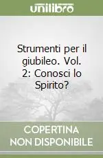 Ultime Pezzi Strumenti per il giubileo. Vol. 2 Conosci lo Spirito?
