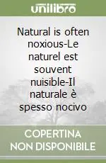 Natural is often noxious-Le naturel est souvent nuisible-Il naturale è spesso nocivo Reso Gratuito