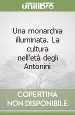 Reso Gratuito Una monarchia illuminata. La cultura nell‘età degli Antonini