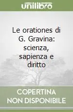 Offerta Limitata Le orationes di G. Gravina scienza, sapienza e diritto