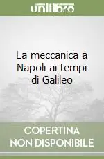 La meccanica a Napoli ai tempi di Galileo Acquista Ora