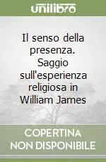 Solo Oggi Il senso della presenza. Saggio sull‘esperienza religiosa in William James