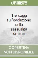 Tre saggi sull‘evoluzione della sessualità umana Ultima Occasione