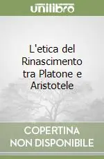 Must-Have L‘etica del Rinascimento tra Platone e Aristotele