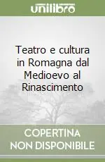 Affare Teatro e cultura in Romagna dal Medioevo al Rinascimento