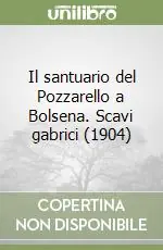 Il santuario del Pozzarello a Bolsena. Scavi gabrici (1904) Esclusivo