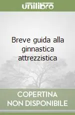 Acquista Ora Breve guida alla ginnastica attrezzistica