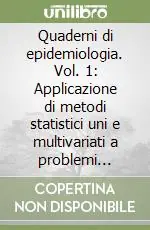 Professionale Quaderni di epidemiologia. Vol. 1 Applicazione di metodi statistici uni e multivariati a problemi biologici e medici