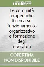 Vendita Finale Le comunità terapeutiche. Ricerca sul funzionamento organizzativo e formazione degli operatori