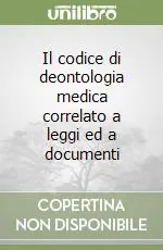 Popolare Il codice di deontologia medica correlato a leggi ed a documenti