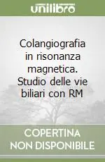 Colangiografia in risonanza magnetica. Studio delle vie biliari con RM Quantità Limitata