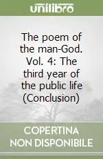 Soddisfatti O Rimborsati The poem of the man-God. Vol. 4 The third year of the public life (Conclusion)