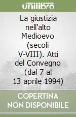 La giustizia nell‘alto Medioevo (secoli V-VIII). Atti del Convegno (dal 7 al 13 aprile 1994) Compra Adesso