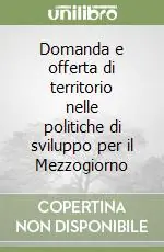 Solo Oggi Domanda e offerta di territorio nelle politiche di sviluppo per il Mezzogiorno